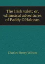 The Irish valet - Charles Henry Wilson