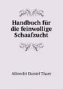 Handbuch fur die feinwollige Schaafzucht - Albrecht Daniel Thaer