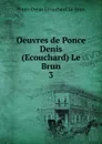 Oeuvres de Ponce Denis (Ecouchard) Le Brun. - Ponce Denis Ecouchard le Brun