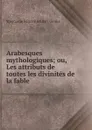 Arabesques mythologiques - Stéphanie Félicité Brulart Genlis