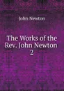 The Works of the Rev. John Newton - John Newton