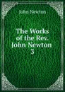 The Works of the Rev. John Newton - John Newton