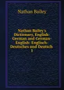 Nathan Bailey.s Dictionary, English-German and German-English - Nathan Bailey