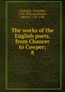The works of the English poets, from Chaucer to Cowper - Alexander Chalmers