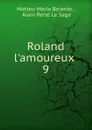 Roland l.amoureux - Matteo Maria Boiardo