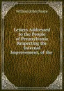 Letters Addressed to the People of Pennsylvania Respecting the Internal Improvement, of the - William John Duane