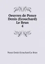 Oeuvres de Ponce Denis (Ecouchard) Le Brun - Ponce Denis Ecouchard le Brun