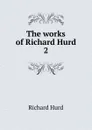 The works of Richard Hurd - Hurd Richard