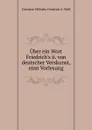 Uber ein Wort Friedrich.s ii. von deutscher Verskunst, einn Vorlesung - Christian Wilhelm Friedrich A. Wolf