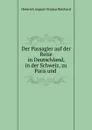 Der Passagier auf der Reise in Deutschland, in der Schweiz, zu Paris und - Heinrich August Ottokar Reichard