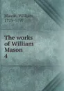 The works of William Mason - William Mason
