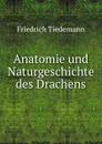 Anatomie und Naturgeschichte des Drachens - Friedrich Tiedemann