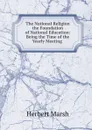 The National Religion the Foundation of National Education - Herbert Marsh