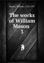 The works of William Mason - William Mason