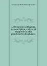 Le botaniste cultivateur, ou description, culture et usages de la plus grandepartie des plantes - George Louis Marie Dumont de Courset