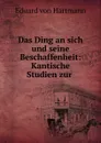 Das Ding an sich und seine Beschaffenheit - Eduard von Hartmann