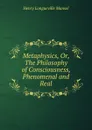 Metaphysics. Or, The Philosophy of Consciousness, Phenomenal and Real - Henry Longueville Mansel