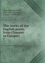 The works of the English poets, from Chaucer to Cowper - Alexander Chalmers
