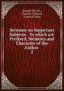 Sermons on Important Subjects To which are Prefixed, Memoirs and Character of the Author - Samuel Davies
