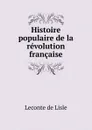 Histoire populaire de la revolution francaise - Leconte de Lisle