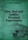 Gun, Rod and Saddle - Gillmore Parker