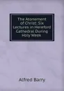 The Atonement of Christ - Alfred Barry