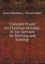 Common Prayer for Christian Worship - James Martineau