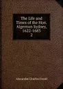 The Life and Times of the Hon. Algernon Sydney, 1622-1683 - Ewald Alexander Charles