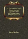 A Critical Pronouncing Dictionary, and Expositor of the English Language - John Walker