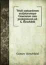 Tituli statuariorum sculptorumque Graecorum cum prolegomenis - Gustav Hirschfeld