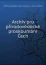 Archiv pro prirodovedocke proskoumani Cech - Bohemia Kingdom Oba komitéty pro výskum zemský