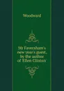 Mr Faversham.s new year.s guest, by the author of .Ellen Clinton.. - Woodward