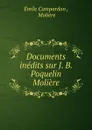Documents inedits sur J. B. Poquelin Moliere - Émile Campardon