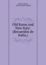 Old Rome and New Italy - Emilio Castelar