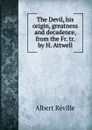 The Devil, his origin, greatness and decadence - Albert Réville