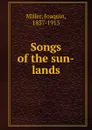 Songs of the sun-lands - Miller Joaquin