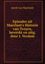 Episodes uit Maerlant.s Historie van Troyen, bewerkt en uitg. door J. Verdam - Jacob van Maerlant