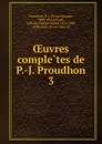 Oeuvres completes de P.-J. Proudhon - Pierre-Joseph Proudhon