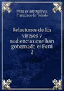 Relaciones de los vireyes y audiencias que han gobernado el Peru - Viceroyalty