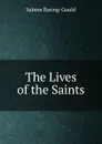 The Lives of the Saints - S. Baring-Gould