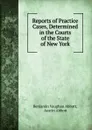 Reports of Practice Cases, Determined in the Courts of the State of New York - Abbott Benjamin Vaughan