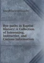 Bye-paths in Baptist History - Joseph Jackson Goadby