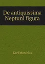 De antiquissima Neptuni figura - Karl Manitius