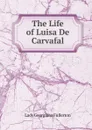 The Life of Luisa De Carvafal - Lady Georgiana Fullerton