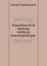 Exposition de la doctrine medicale homoeopathique - Samuel Hahnemann