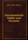 Astronomische Tafeln und Formeln - C.F. W. Peters