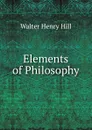 Elements of Philosophy - Walter Henry Hill