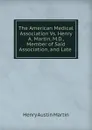 The American Medical Association Vs. Henry A. Martin, M.D., Member of Said Association, and Late - Henry Austin Martin