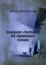 Inorganic chemistry for elementary classes - William Abbotts Snaith