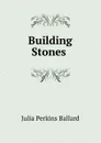 Building Stones - Julia Perkins Ballard